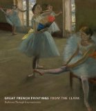 Great French Paintings from the Clark Barbizon Through Impressionism 2011 9780847835539 Front Cover
