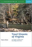 Trout Streams of Virginia An Angler's Guide to the Blue Ridge Watershed 4th 2006 9780881507539 Front Cover