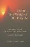 Under the Weight of Heaven Writing from the Abbey of Gethsemeni 2014 9780887534539 Front Cover