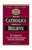 What Catholics Really Believe 52 Answers to Common Misconceptions about the Catholic Faith cover art