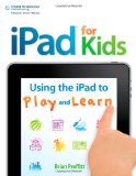 iPad for Kids Using the iPad to Play and Learn 2011 9781435460539 Front Cover