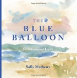 Blue Balloon Journey Through Grief 2013 9781493554539 Front Cover