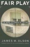 Fair Play The Moral Dilemmas of Spying 2007 9781597971539 Front Cover