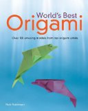 World's Best Origami Over 100 Amazing Models from Top Origami Artists 2010 9781615640539 Front Cover