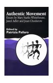Authentic Movement Essays by Mary Starks Whitehouse, Janet Adler and Joan Chodorow  9781853026539 Front Cover