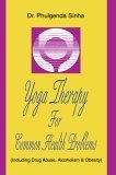 Yoga Therapy for Common Health Problems (Including Drug Abuse, Alcoholism and Obesity) 2005 9780595361540 Front Cover