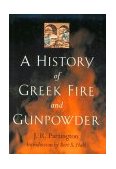 History of Greek Fire and Gunpowder  9780801859540 Front Cover