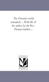 Christian World Unmasked with Life of the Author, by the Rev Thomas Guthrie 2006 9781425517540 Front Cover