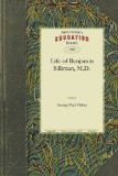Life of Benjamin Silliman, M. D. Vol. 2 Late Professor of Chemistry, Mineralogy, and Geology in Yale College Chiefly from His Manuscript Reminiscences, Diaries, and Correspondence 2010 9781429043540 Front Cover
