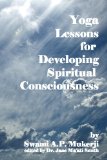 Yoga Lessons for Developing Spiritual Consciousness 2008 9781438250540 Front Cover