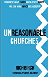 Unreasonable Churches 10 Churches Who Zagged When Others Zigged and Saw Impact Because of It  9781537669540 Front Cover