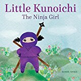 Little Kunoichi the Ninja Girl 2015 9781570619540 Front Cover