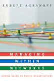 Managing Within Networks Adding Value to Public Organizations cover art