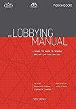 Lobbying Manual A Complete Guide to Federal Lobbying Law and Practice, Fifth Edition 5th 9781634254540 Front Cover