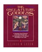 Once and Future Goddess A Sweeping Visual Chronicle of the Sacred Female and Her Reemergence in the Cult cover art