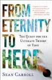 From Eternity to Here The Quest for the Ultimate Theory of Time 2010 9780452296541 Front Cover