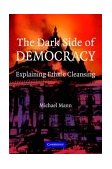 Dark Side of Democracy Explaining Ethnic Cleansing