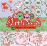 Fun Book for Girlfriends 102 Ways for Girls to Have Fun 2009 9780740779541 Front Cover
