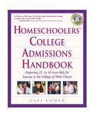 Homeschoolers' College Admissions Handbook Preparing 12- to 18-Year-Olds for Success in the College of Their Choice 2000 9780761527541 Front Cover