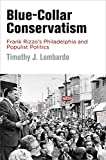 Blue-Collar Conservatism Frank Rizzo's Philadelphia and Populist Politics  9780812250541 Front Cover