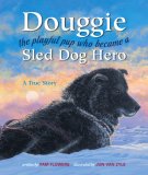 Douggie The Playful Pup Who Became a Sled Dog Hero 2008 9780882406541 Front Cover