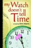 My Watch Doesn't Tell Time 2006 9780976837541 Front Cover