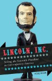 Lincoln, Inc Selling the Sixteenth President in Contemporary America cover art