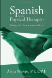 Spanish for the Physical Therapist Bridging the Communication Barrier  9781490901541 Front Cover
