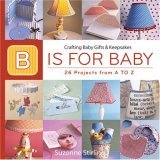 B Is for Baby 26 Projects from a to Z 2006 9781561588541 Front Cover