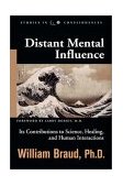 Distant Mental Influence Its Contributions to Science, Healing, and Human Interactions  9781571743541 Front Cover