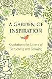 Garden of Inspiration Quotations for Lovers of Gardening and Growing 2015 9781578265541 Front Cover