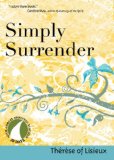 Simply Surrender 30 Days with Thï¿½rï¿½se of Lisieux  9781594711541 Front Cover