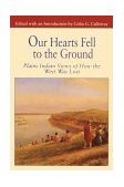 Our Hearts Fell to the Ground Plains Indian Views of How the West Was Lost cover art