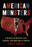 American Monsters A History of Monster Lore, Legends, and Sightings in America 2014 9780399165542 Front Cover