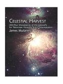 Celestial Harvest 300-Plus Showpieces of the Heavens for Telescope Viewing and Contemplation 2012 9780486425542 Front Cover