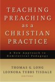 Teaching Preaching as a Christian Practice A New Approach to Homiletical Pedagogy  9780664232542 Front Cover