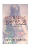 Regulating How We Die The Ethical, Medical, and Legal Issues Surrounding Physician-Assisted Suicide cover art