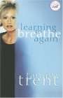 Learning to Breathe Again Choosing Life and Finding Hope after a Shattering Loss 2006 9780849909542 Front Cover