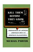 Kill Them Before They Grow Misdiagnosis of African American Boys in American Classrooms cover art