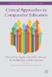 Critical Approaches to Comparative Education Vertical Case Studies from Africa, Europe, the Middle East, and the Americas 2015 9781137366542 Front Cover