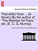 That Artful Vicar [A Novel ] by the Author of the Member for Paris, etc [E C G Murray] 2011 9781241526542 Front Cover