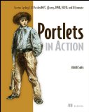 Portlets in Action Covers Portlet 2. 0, Spring 3. 0, Portlet MVC, WSRP 2. 0, Portlet Bridges, Ajax, Comet, Liferay, Gateln, Spring JDBC and Hibernate 2011 9781935182542 Front Cover