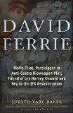 David Ferrie Mafia Pilot, Participant in Anti-Castro Bioweapon Plot, Friend of Lee Harvey Oswald and Key to the JFK Assassination  9781937584542 Front Cover