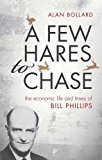 Few Hares to Chase The Life and Times of Bill Phillips  9780198747543 Front Cover