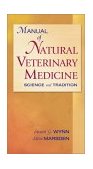 Manual of Natural Veterinary Medicine Science and Tradition  9780323013543 Front Cover
