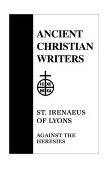 St. Irenaeus of Lyons : Against the Heresies 