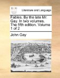 Fables by the Late Mr Gay in Two Volumes the Fifth Edition Volume 1 Of 2010 9781170463543 Front Cover