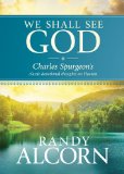 We Shall See God Charles Spurgeon's Classic Devotional Thoughts on Heaven  9781414345543 Front Cover