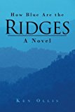 How Blue Are the Ridges A Novel 2013 9781475991543 Front Cover