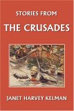 Stories from the Crusades (Yesterday's Classics) 2005 9781599150543 Front Cover